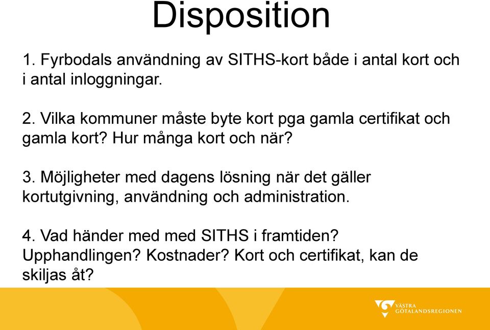 Möjligheter med dagens lösning när det gäller kortutgivning, användning och administration. 4.