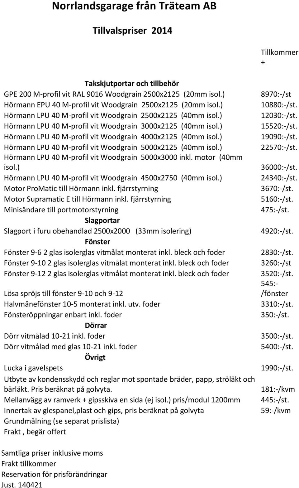 ) Hörmann LPU 40 M-profil vit Woodgrain 4000x2125 (40mm isol.) Hörmann LPU 40 M-profil vit Woodgrain 5000x2125 (40mm isol.) Hörmann LPU 40 M-profil vit Woodgrain 5000x3000 inkl. motor (40mm isol.