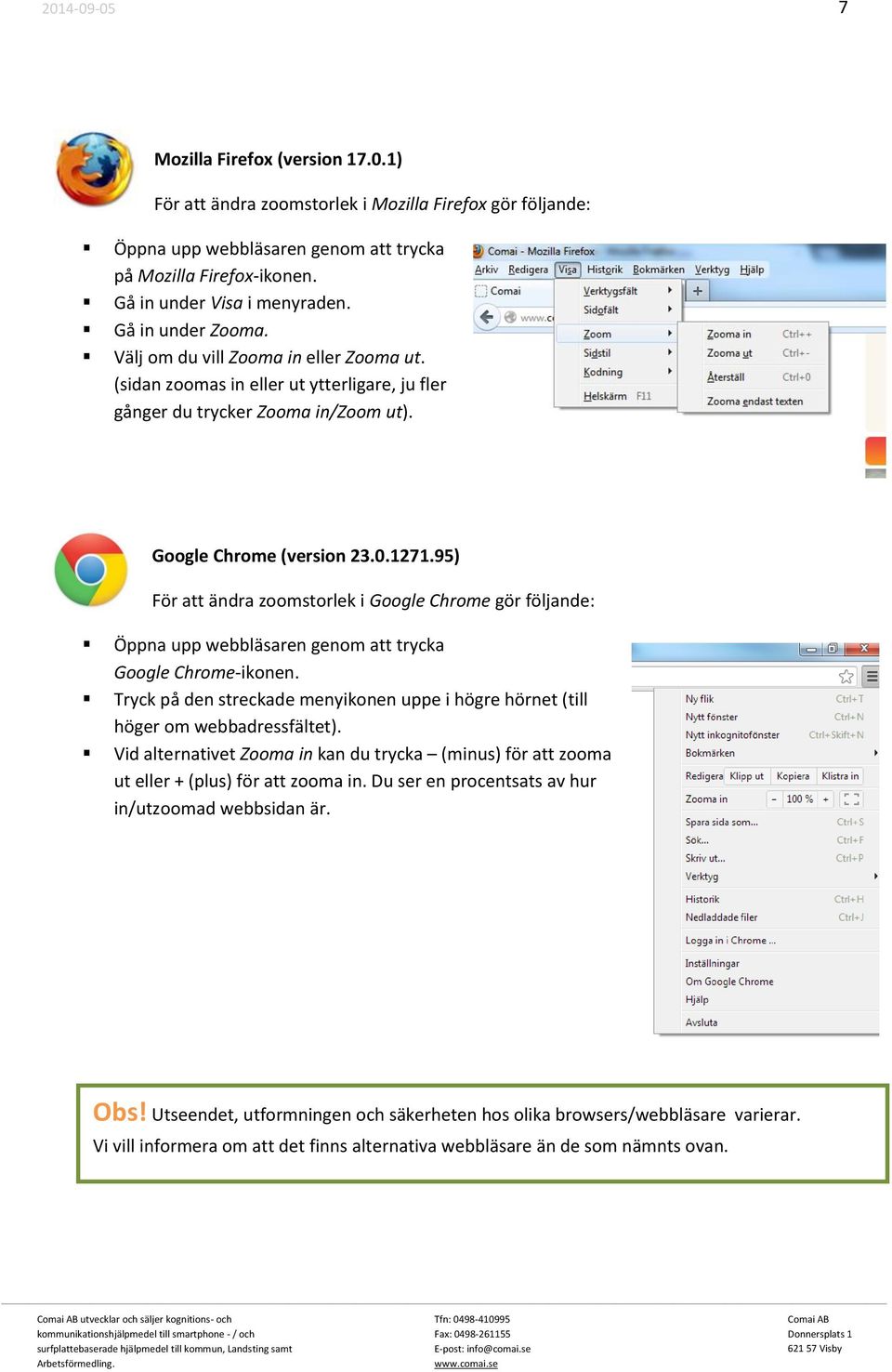 95) För att ändra zoomstorlek i Google Chrome gör följande: Öppna upp webbläsaren genom att trycka Google Chrome-ikonen.