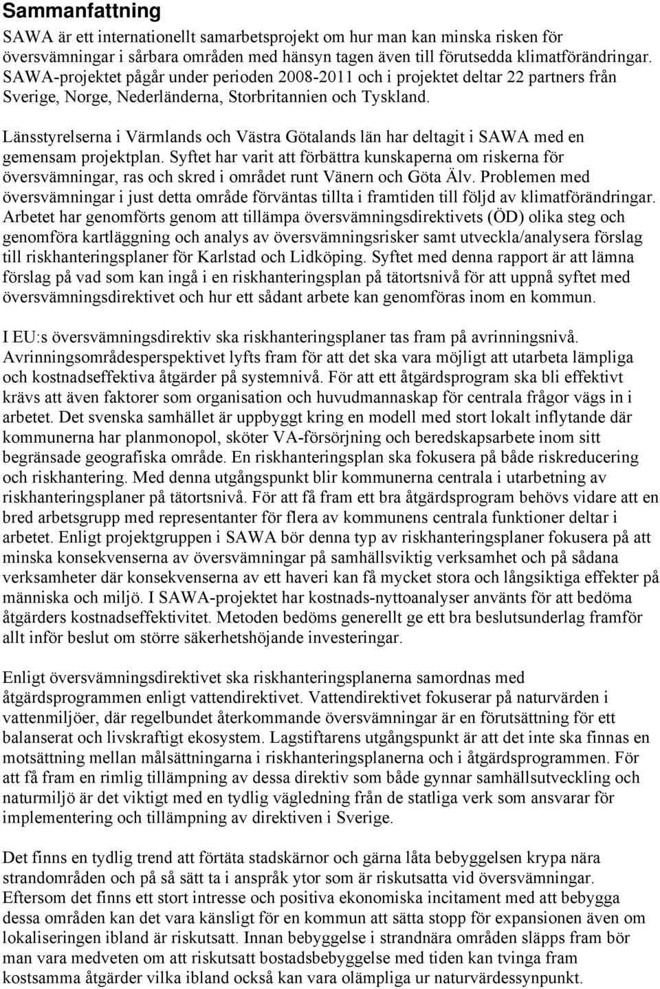 Länsstyrelserna i Värmlands och Västra Götalands län har deltagit i SAWA med en gemensam projektplan.