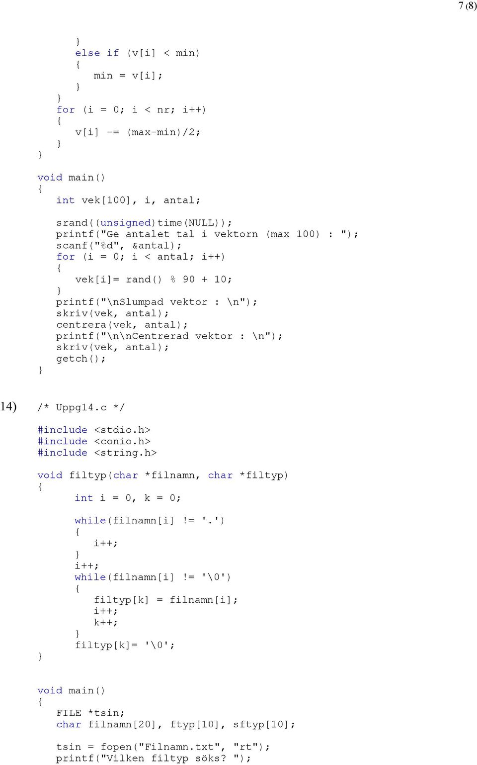 skriv(vek, antal); getch(); 14) /* Uppg14.c */ #include <stdio.h> #include <conio.h> #include <string.h> void filtyp(char *filnamn, char *filtyp) int i = 0, k = 0; while(filnamn[i]!= '.