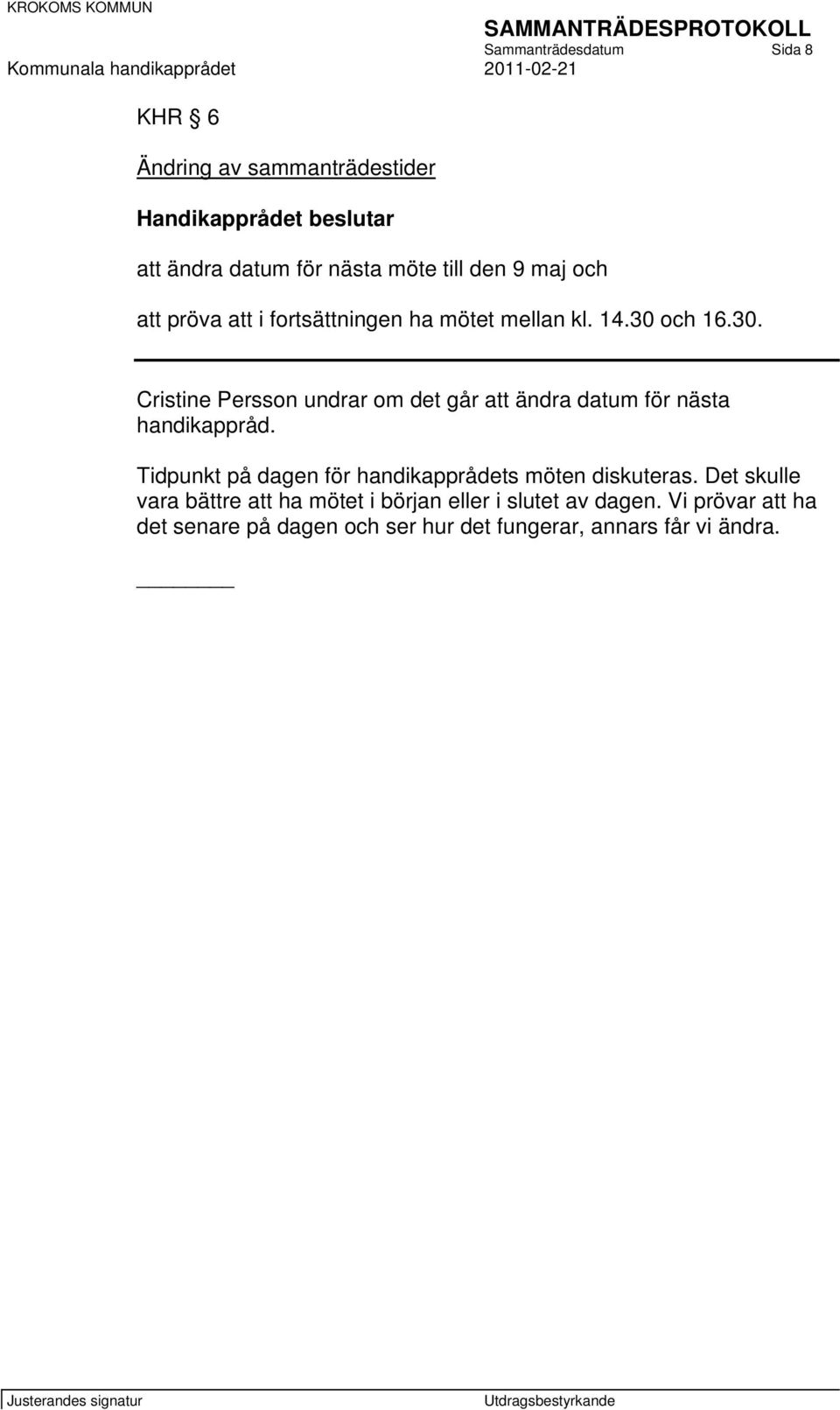 och 16.30. Cristine Persson undrar om det går att ändra datum för nästa handikappråd.