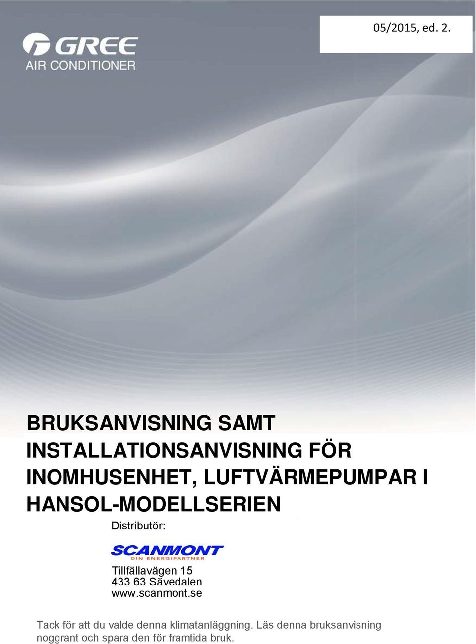 LUFTVÄRMEPUMPAR I HANSOL-MODELLSERIEN Distributör: Tillfällavägen 15 433
