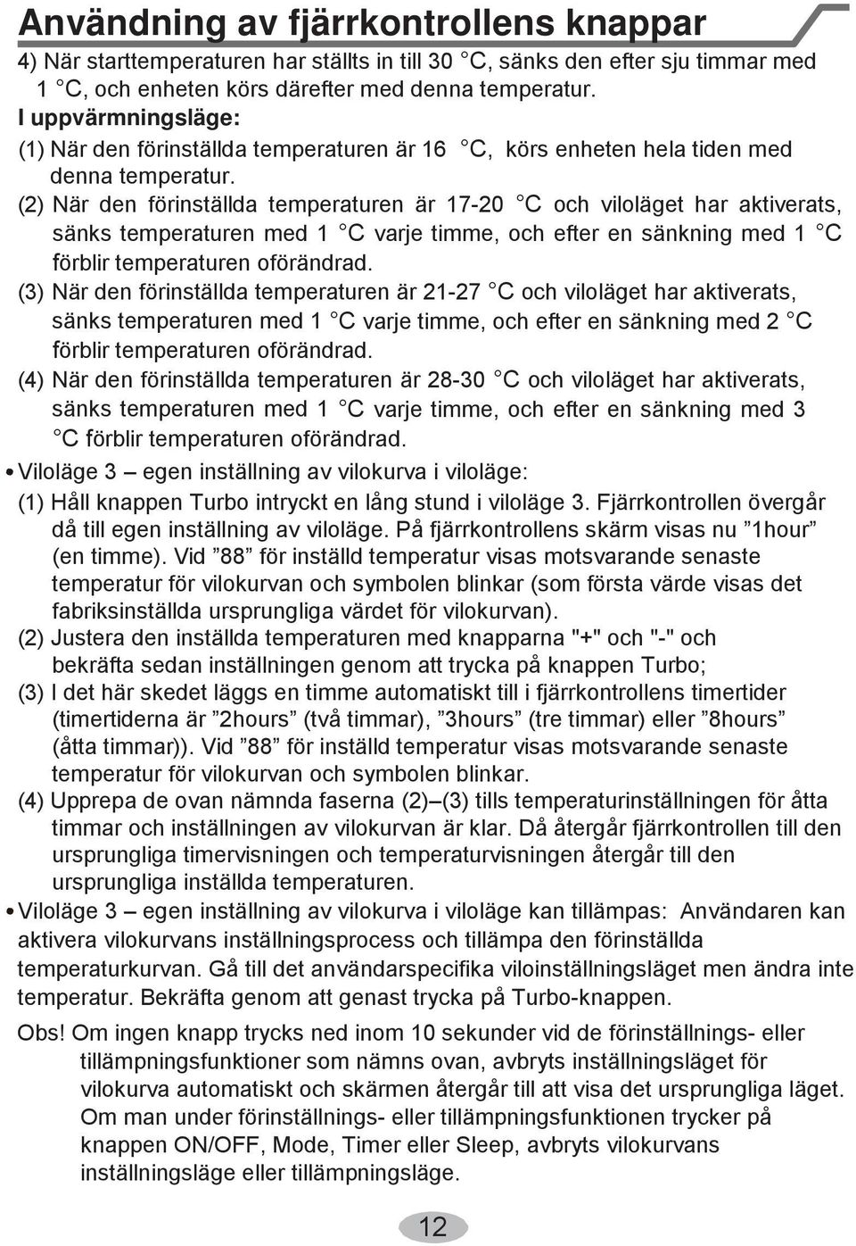 (2) När den förinställda temperaturen är 17-20 C och viloläget har aktiverats, sänks temperaturen med 1 C varje timme, och efter en sänkning med 1 C förblir temperaturen oförändrad.