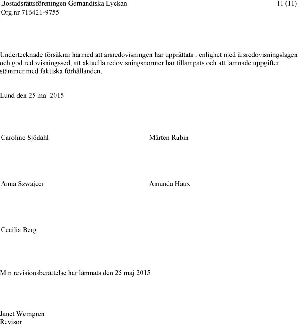 lämnade uppgifter stämmer med faktiska förhållanden.
