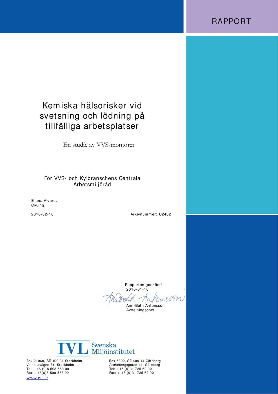2010-02-16 Arkivnummer: U2482 Rapporten godkänd 2010-01-10 Ann-Beth Antonsson Avdelningschef Box 21060, SE-100 31 Stockholm