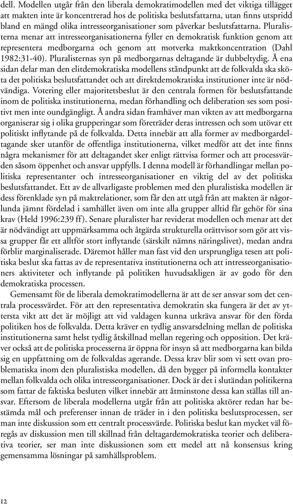 intresseorganisationer som påverkar beslutsfattarna.