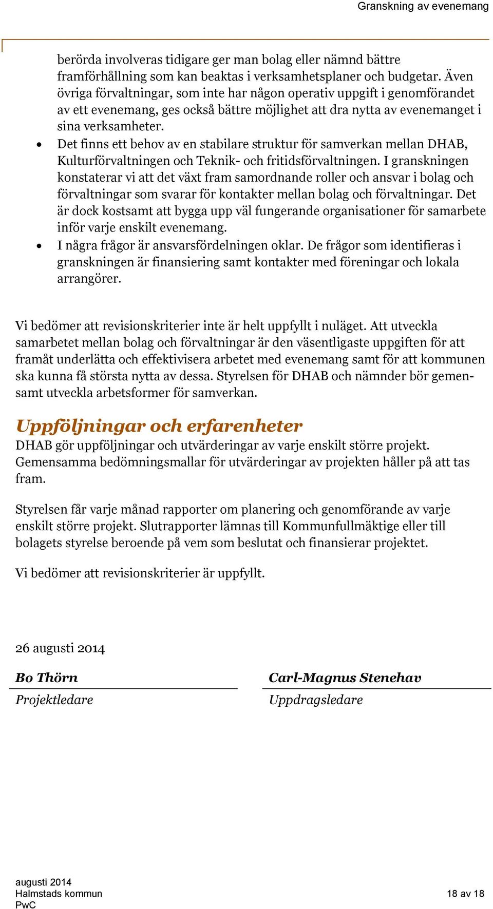 Det finns ett behov av en stabilare struktur för samverkan mellan DHAB, Kulturförvaltningen och Teknik- och fritidsförvaltningen.