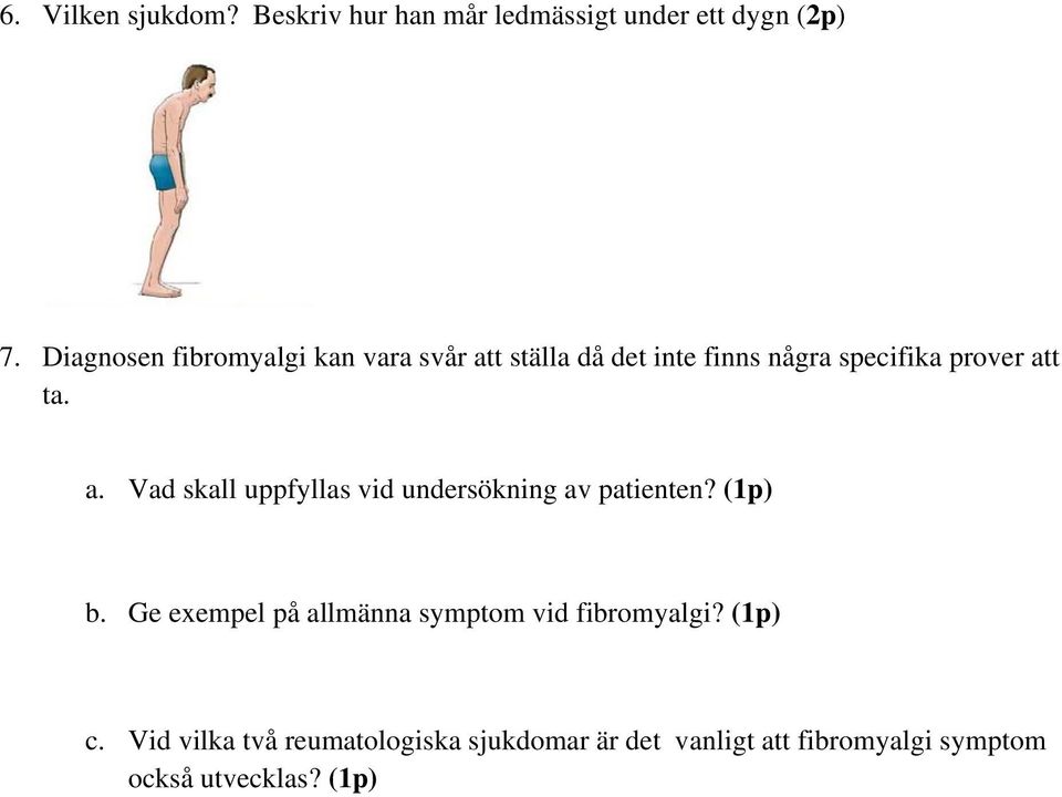 a. Vad skall uppfyllas vid undersökning av patienten? () b.