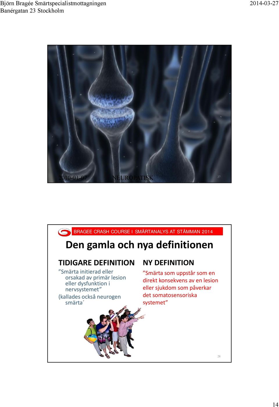 lesion eller dysfunktion i nervsystemet (kallades också neurogen smärta Smärta som uppstår