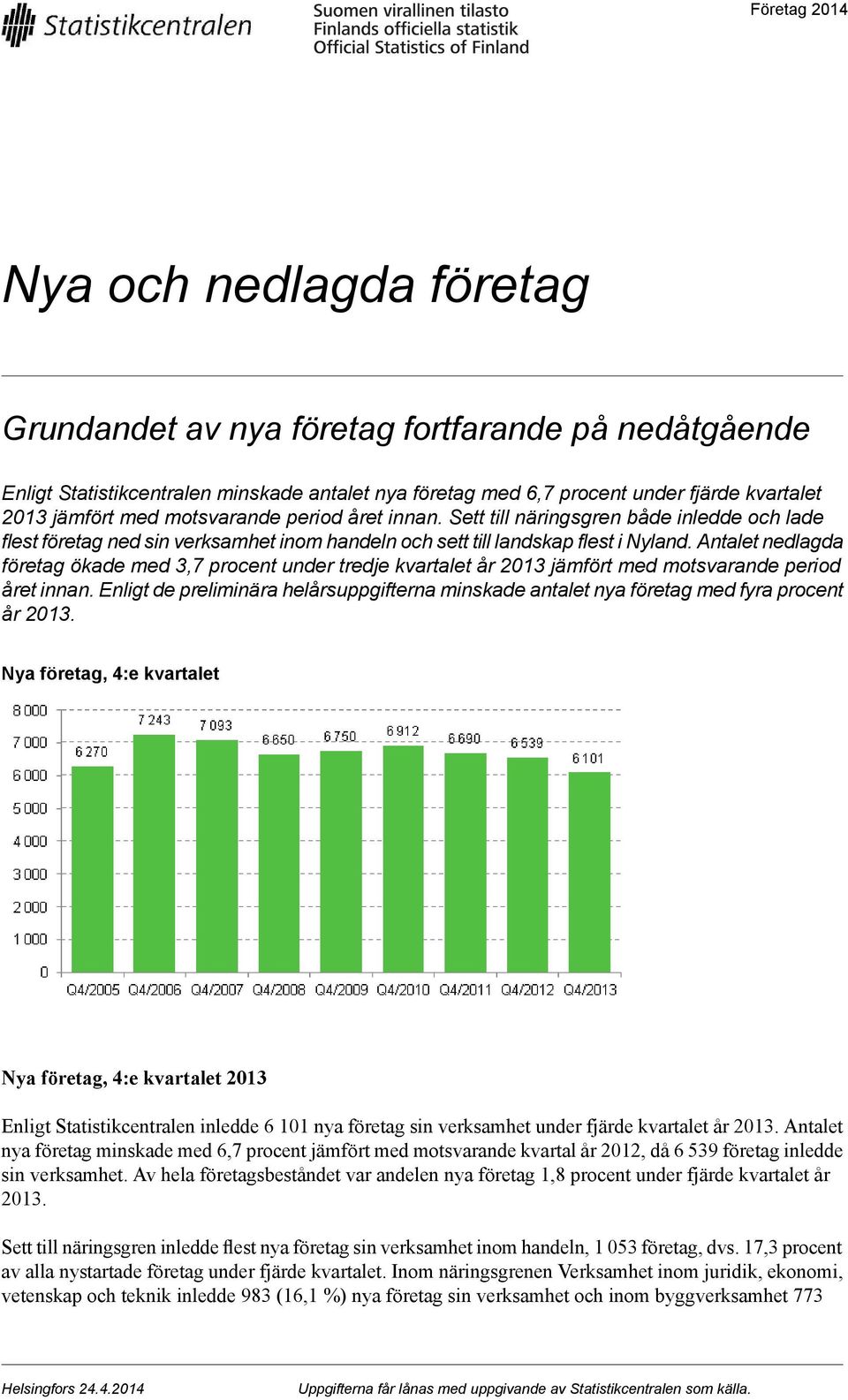 Antalet nedlagda företag ökade med 3,7 procent under tredje kvartalet år 2013 jämfört med motsvarande period året innan.