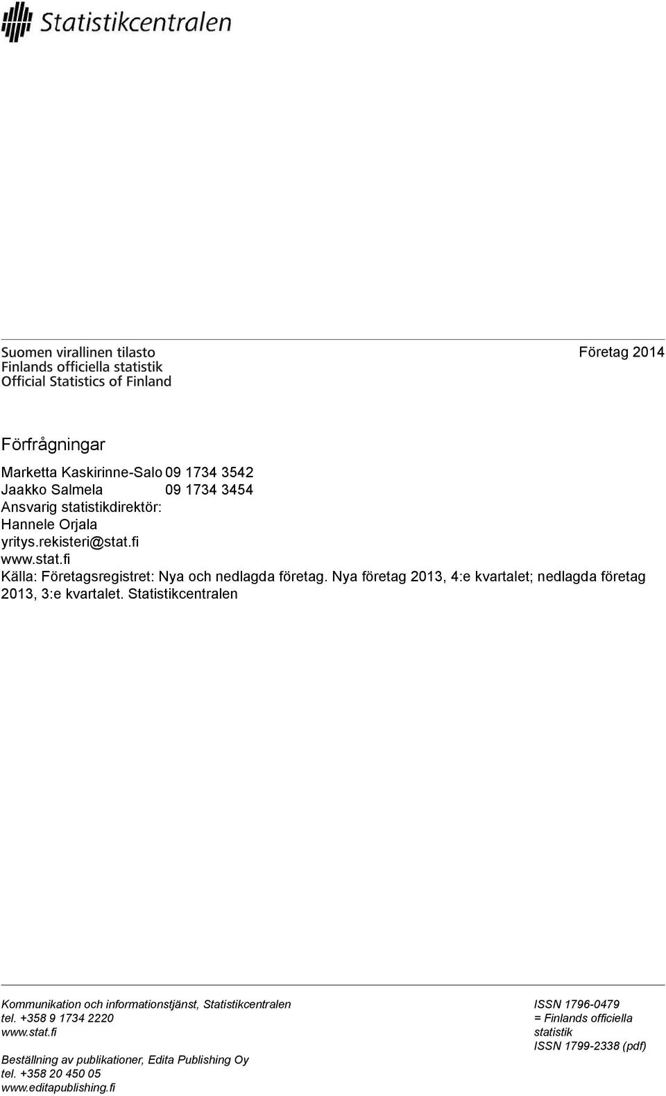 Nya företag 2013, 4:e kvartalet; nedlagda företag 2013, 3:e kvartalet.