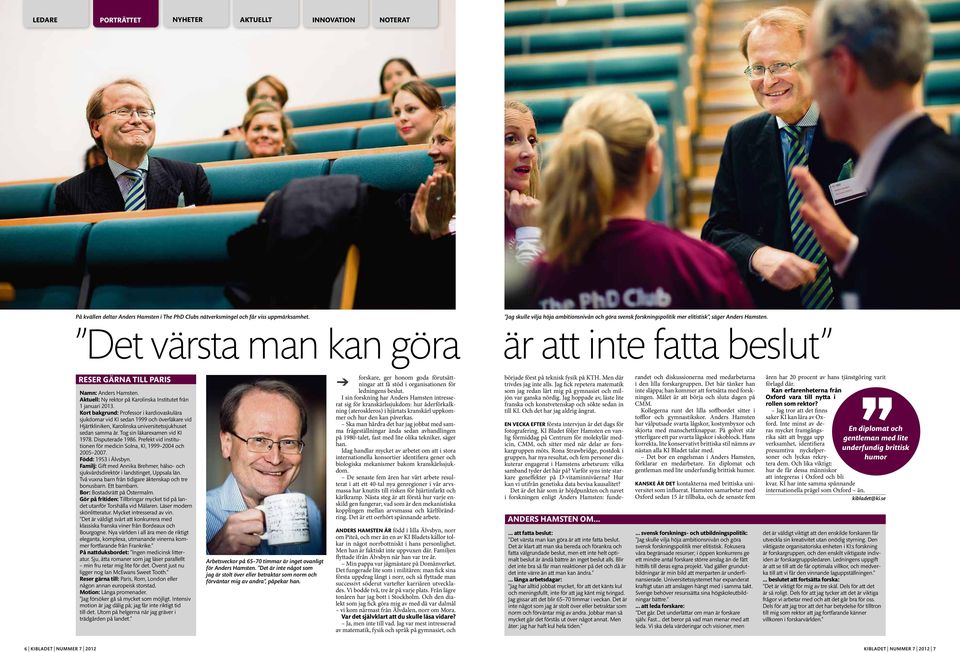är att inte fatta beslut reser gärna till paris Namn: Anders Hamsten. Aktuell: Ny rektor på Karolinska Institutet från 1 januari 2013.
