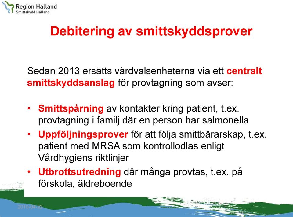 provtagning i familj där en person har salmonella Uppföljningsprover för att följa smittbärarskap, t.ex.