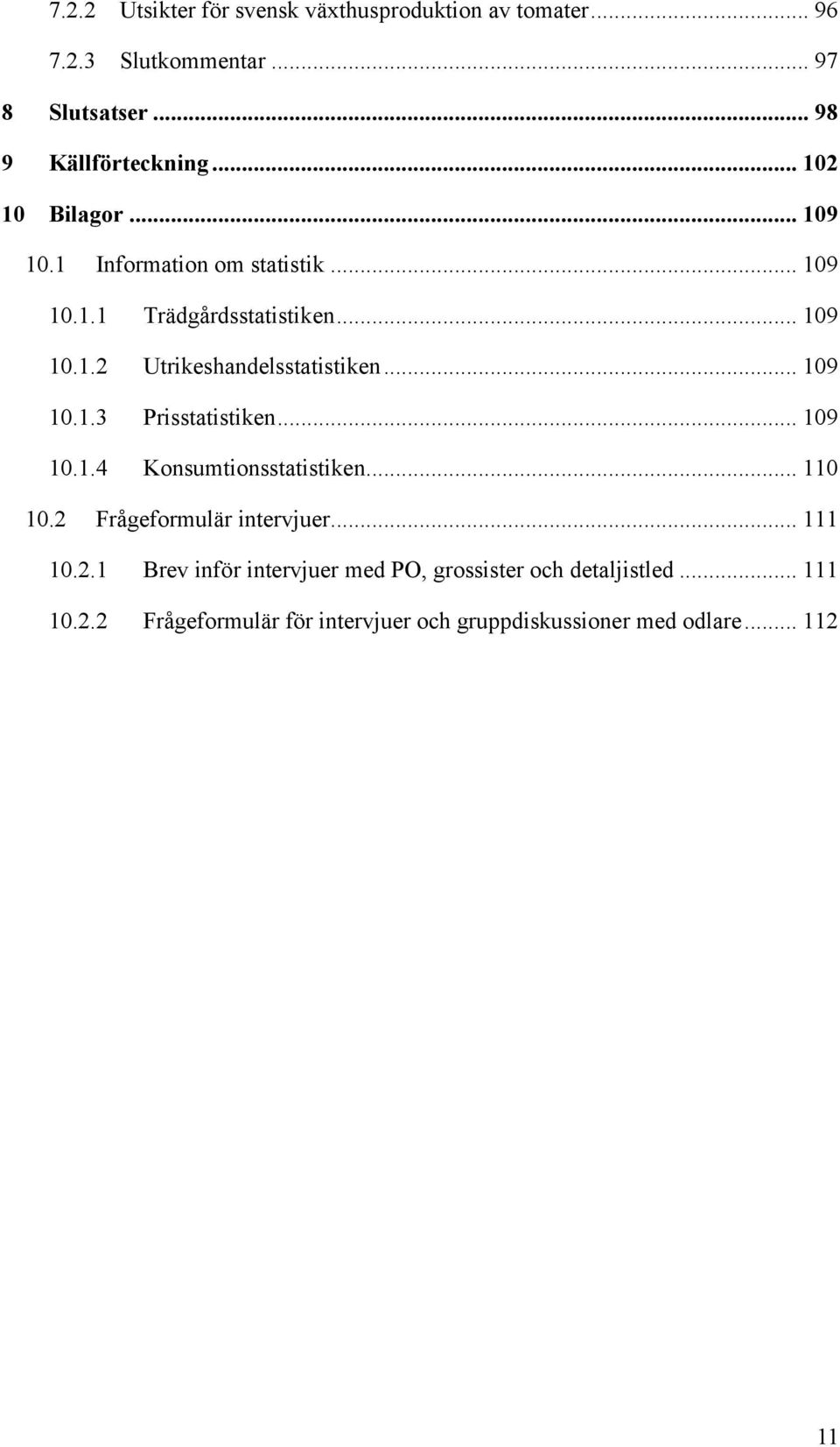 .. 109 10.1.3 Prisstatistiken... 109 10.1.4 Konsumtionsstatistiken... 110 10.2 