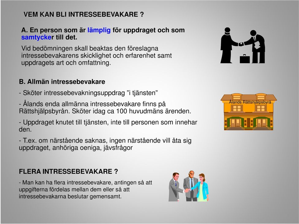 Allmän intressebevakare - Sköter intressebevakningsuppdrag i tjänsten - Ålands enda allmänna intressebevakare finns på Rättshjälpsbyrån. Sköter idag ca 100 huvudmäns ärenden.