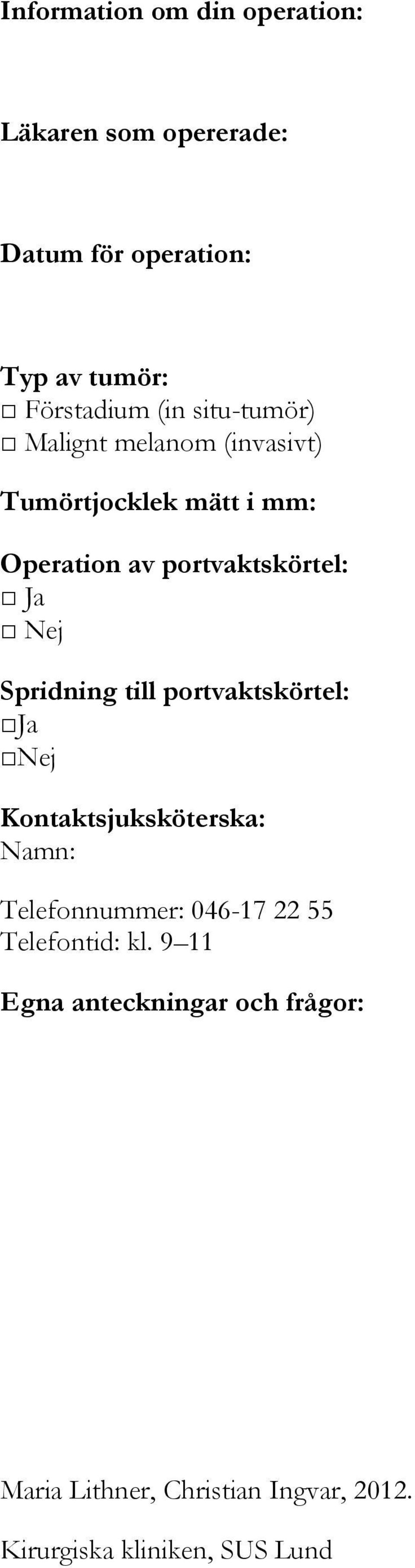 Spridning till portvaktskörtel: Ja Nej Kontaktsjuksköterska: Namn: Telefonnummer: 046-17 22 55