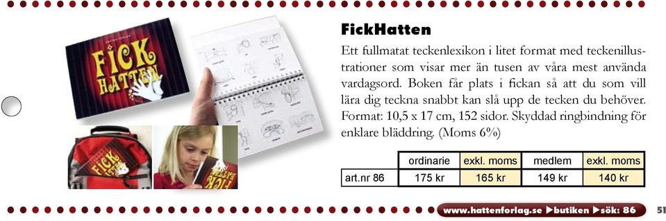 Boken får plats i fickan så att du som vill lära dig teckna snabbt kan slå upp de tecken du behöver.