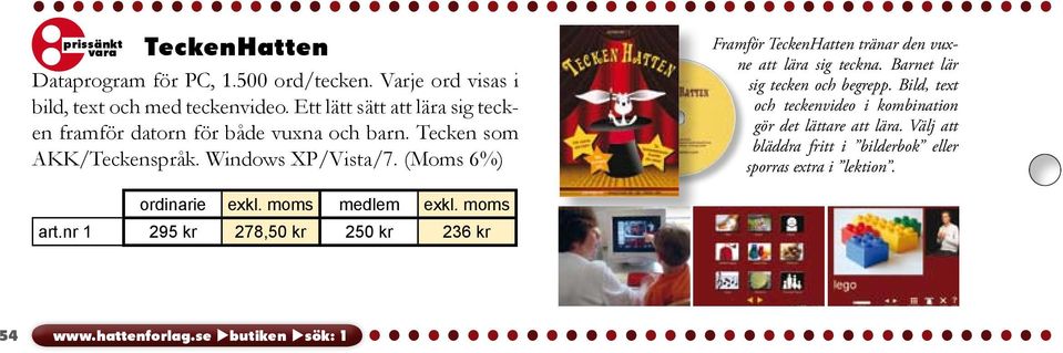 (Moms 6%) art.nr 1 295 kr 278,50 kr 250 kr 236 kr Framför TeckenHatten tränar den vuxne att lära sig teckna.