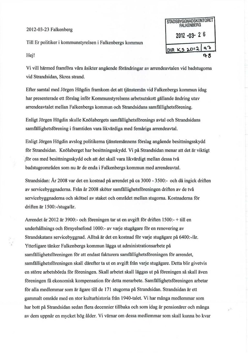 Efter samtal med Jörgen Högdin framkom det att tjänstemän vid Falkenbergs kommun idag har presenterade ett förslag inför Kommunstyrelsens arbetsutskott gällande ändring utav arrendeavtalet mellan