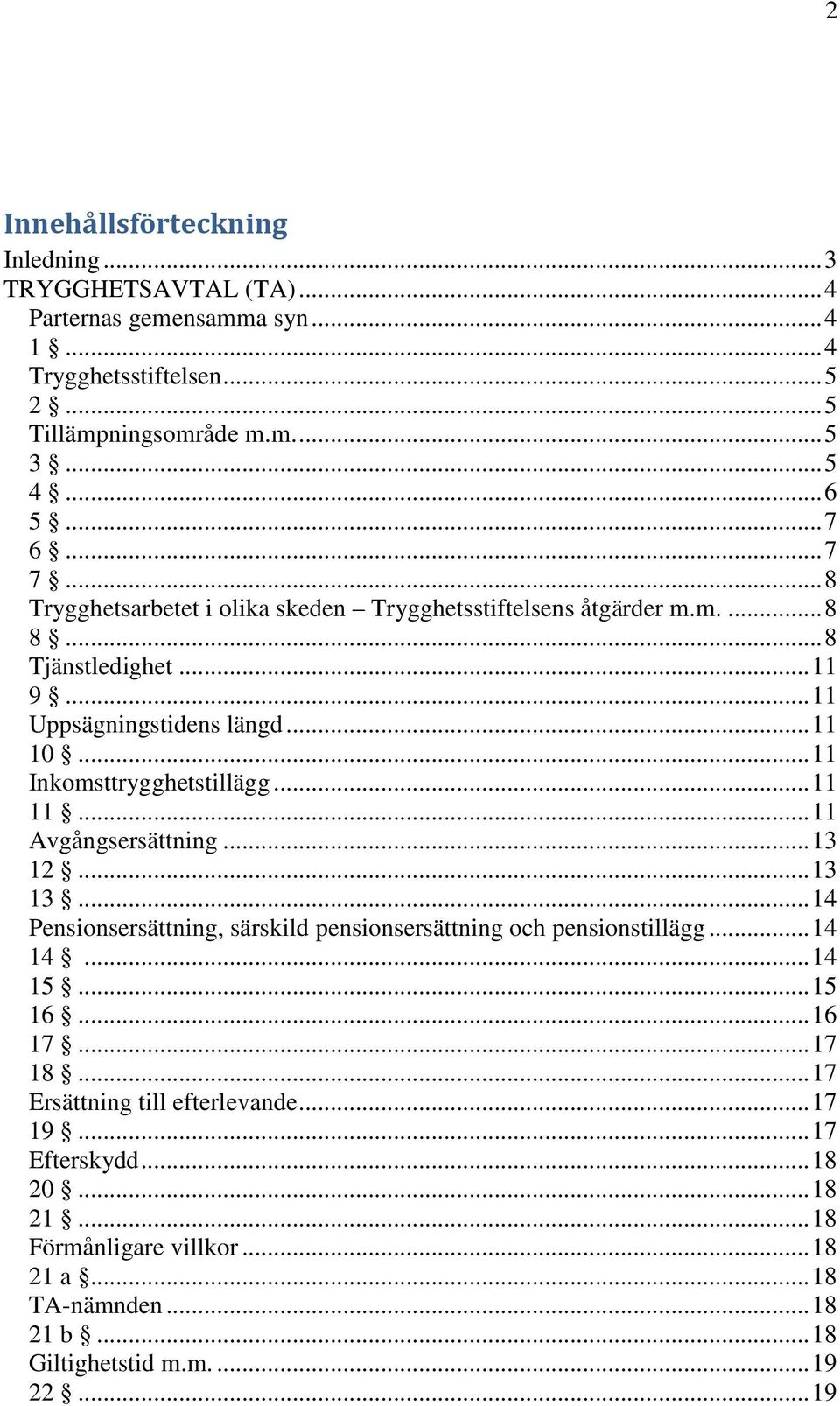 .. 11 Inkomsttrygghetstillägg... 11 11... 11 Avgångsersättning... 13 12... 13 13... 14 Pensionsersättning, särskild pensionsersättning och pensionstillägg... 14 14... 14 15... 15 16.