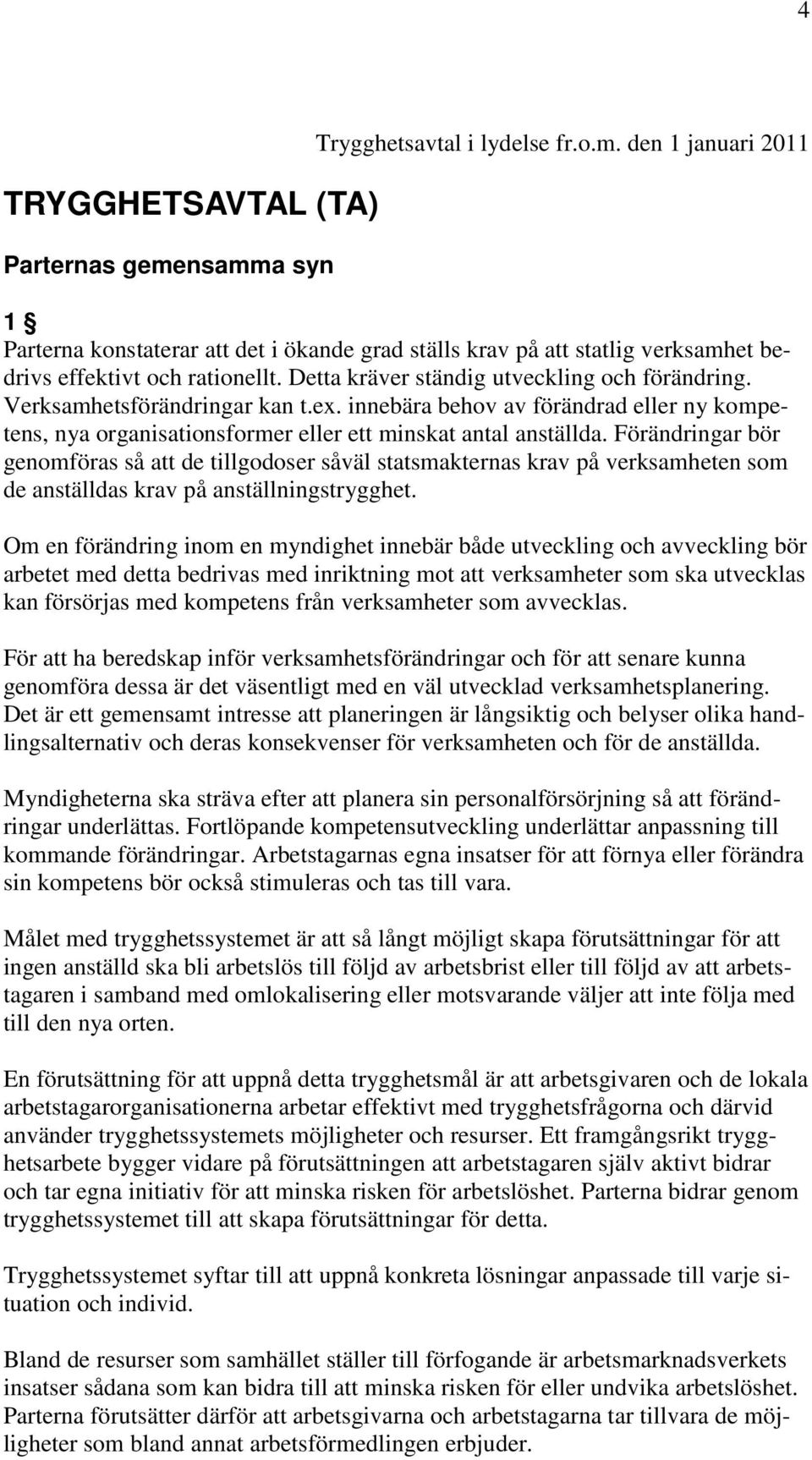 Förändringar bör genomföras så att de tillgodoser såväl statsmakternas krav på verksamheten som de anställdas krav på anställningstrygghet.