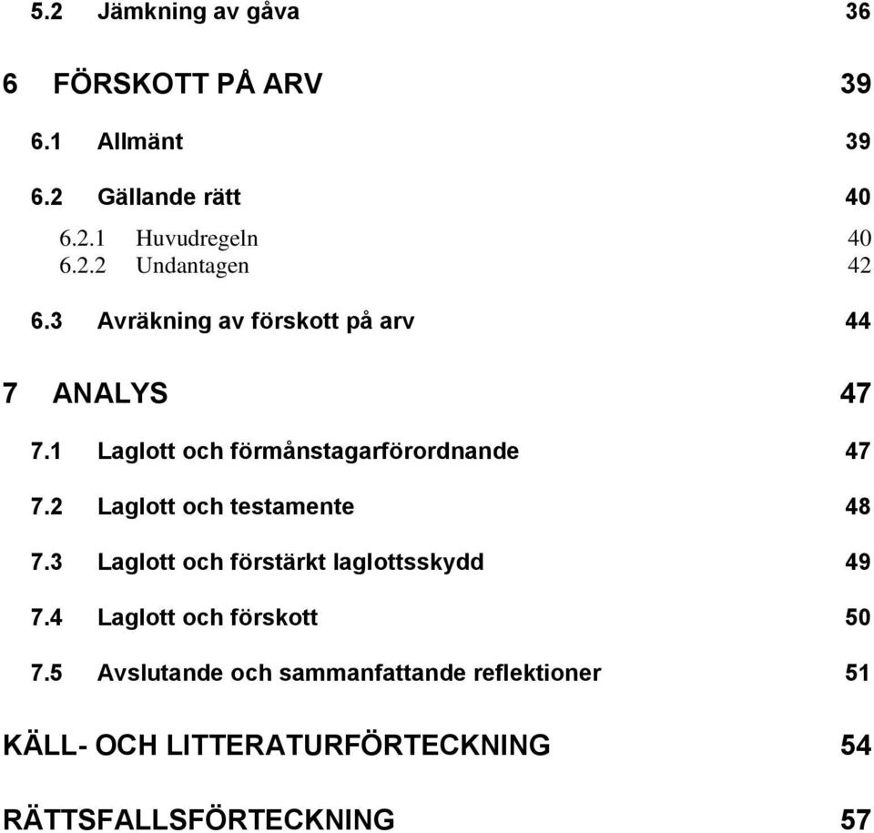 2 Laglott och testamente 48 7.3 Laglott och förstärkt laglottsskydd 49 7.4 Laglott och förskott 50 7.
