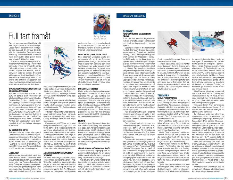 Skicross har tagit en naturlig plats i skidvärlden och vi når nu en större publik, både genom media men också på skidanläggningar.