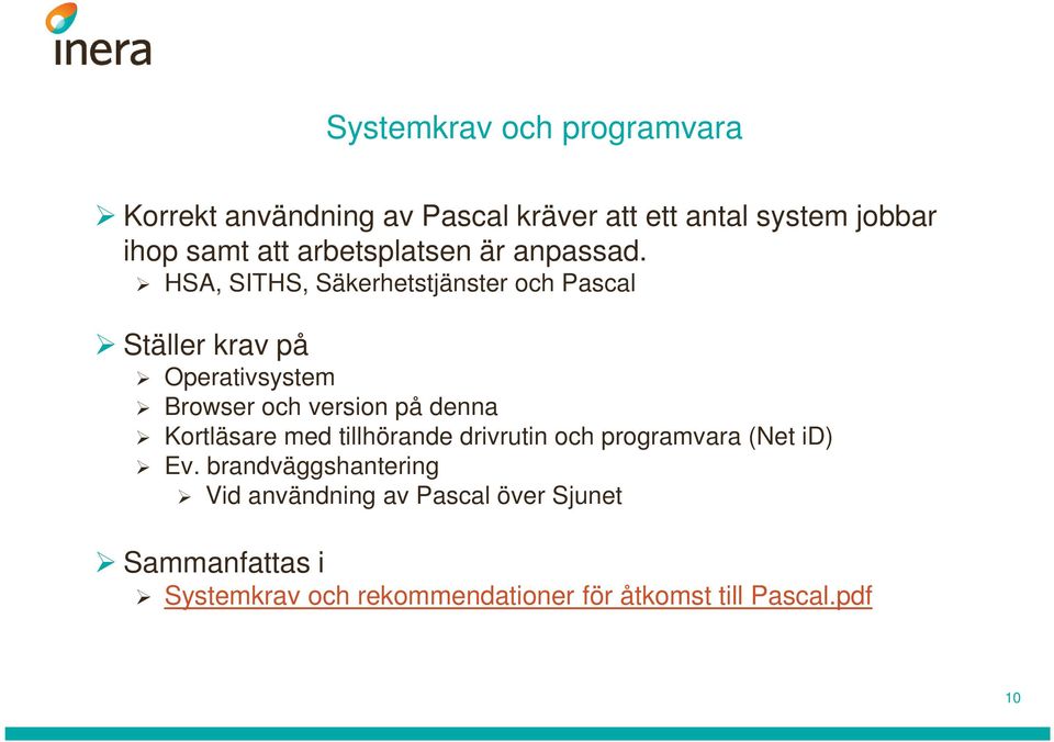 HSA, SITHS, Säkerhetstjänster och Pascal Ställer krav på Operativsystem Browser och version på denna