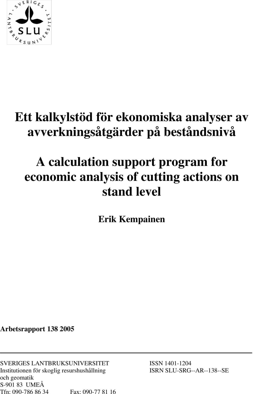 Arbetsrapport 138 2005 SVERIGES LANTBRUKSUNIVERSITET ISSN 1401-1204 Institutionen för skoglig