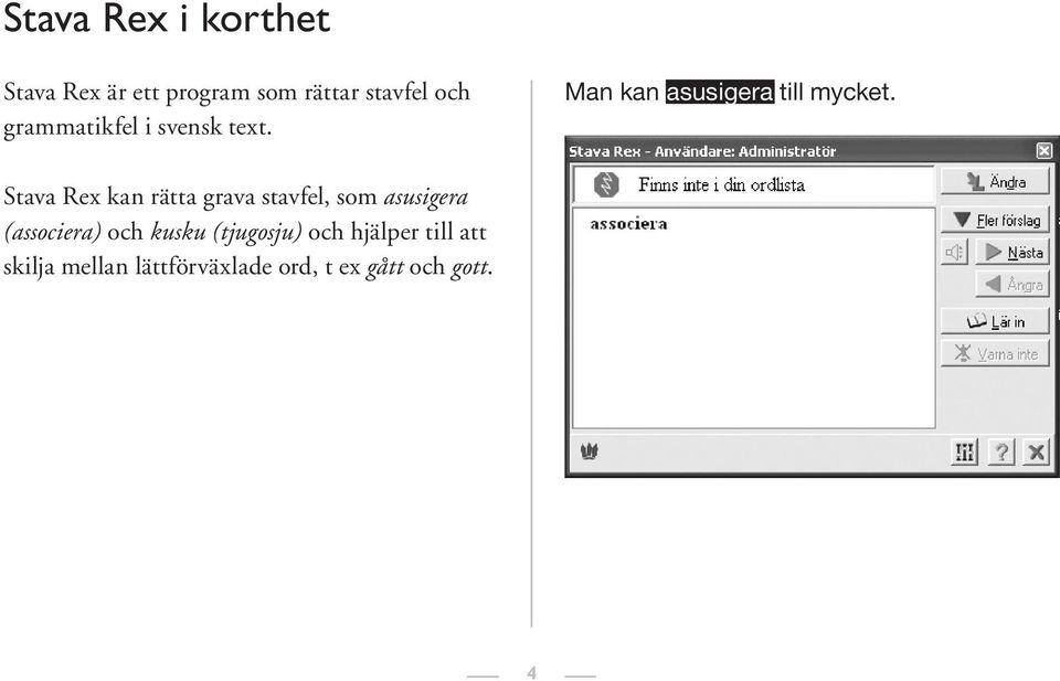 Stava Rex kan rätta grava stavfel, som asusigera (associera) och kusku