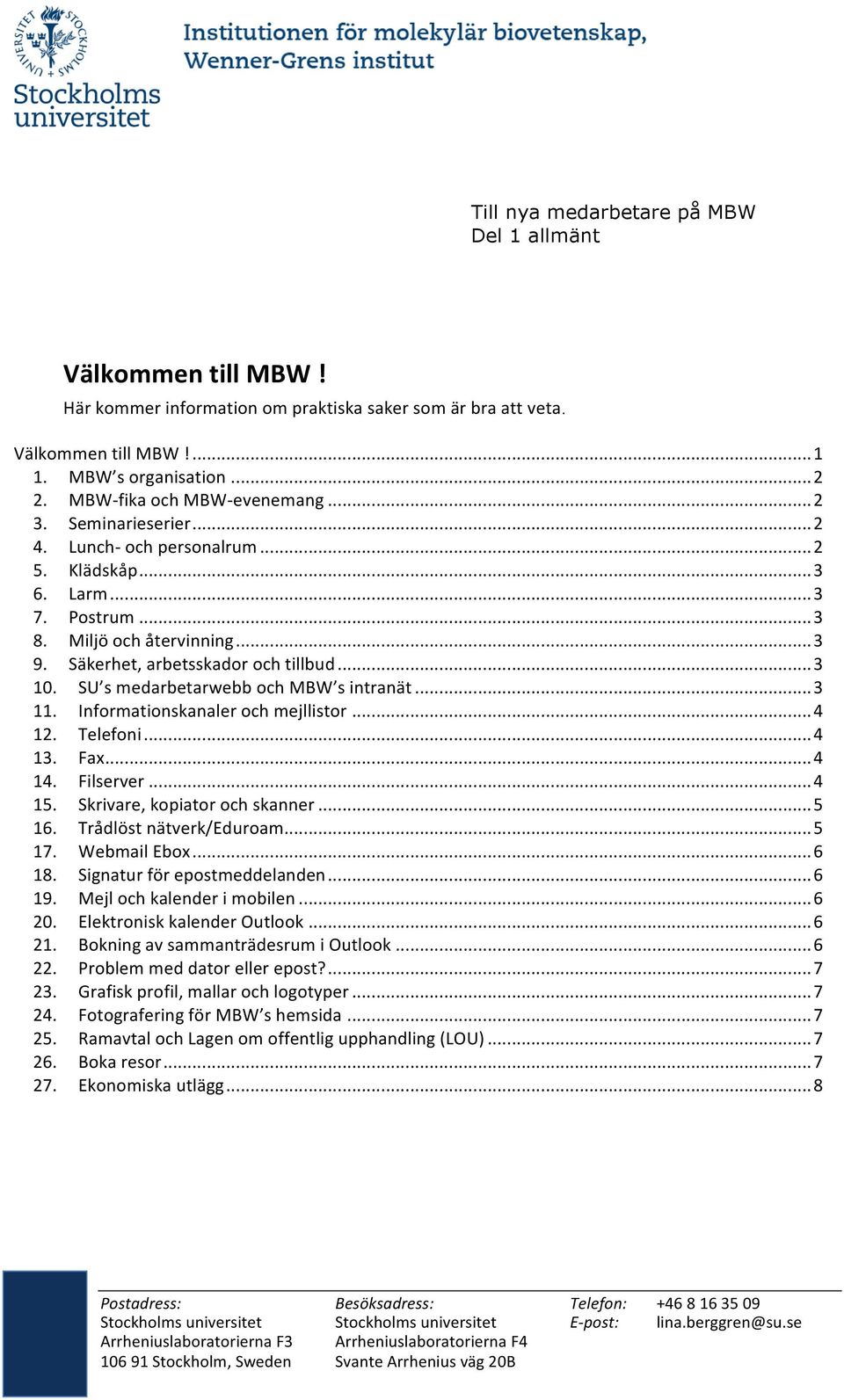 Säkerhet, arbetsskador och tillbud... 3 10. SU s medarbetarwebb och MBW s intranät... 3 11. Informationskanaler och mejllistor... 4 12. Telefoni... 4 13. Fax... 4 14. Filserver... 4 15.