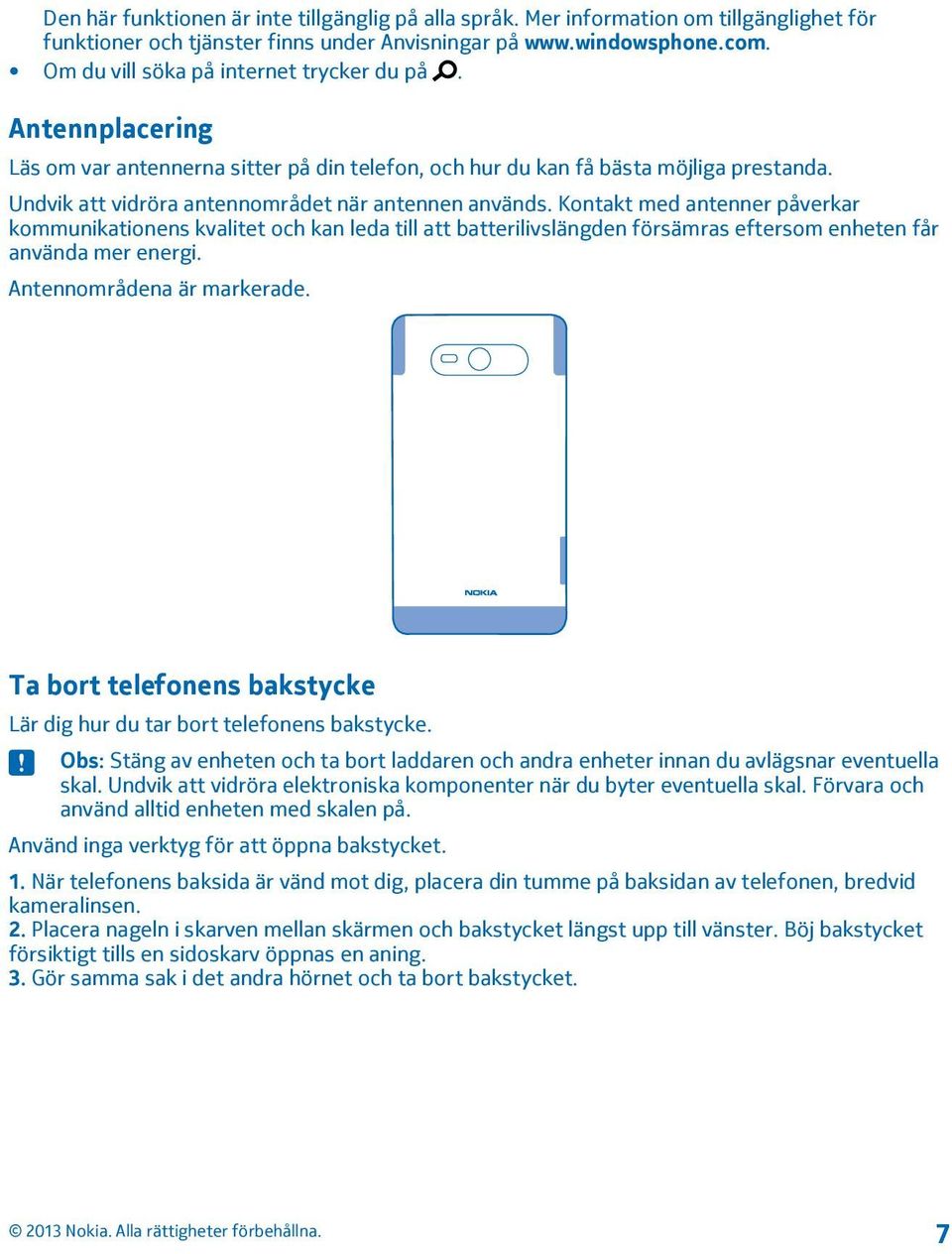 Undvik att vidröra antennområdet när antennen används.