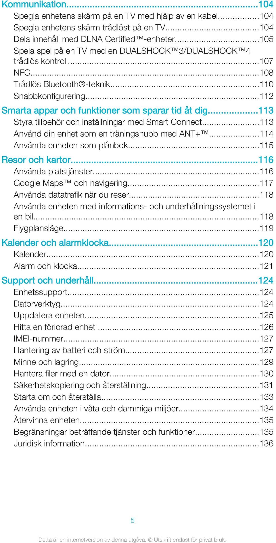 ..113 Styra tillbehör och inställningar med Smart Connect...113 Använd din enhet som en träningshubb med ANT+...114 Använda enheten som plånbok...115 Resor och kartor...116 Använda platstjänster.