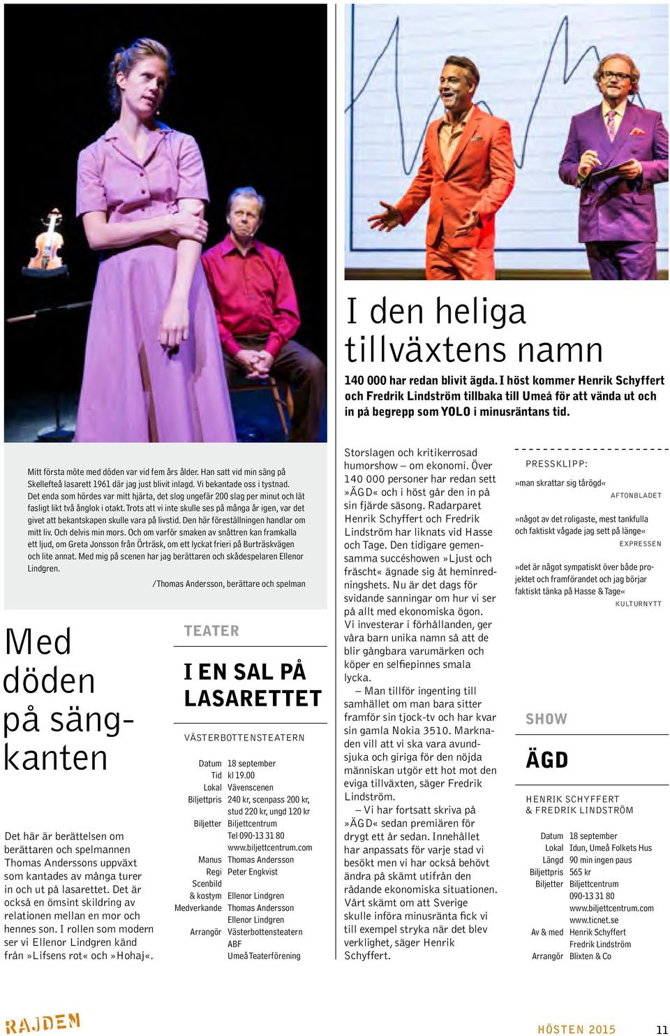Det enda som hördes var mitt hjärta, det slog ungefär 200 slag per minut och lät fasligt likt två ånglok i otakt.