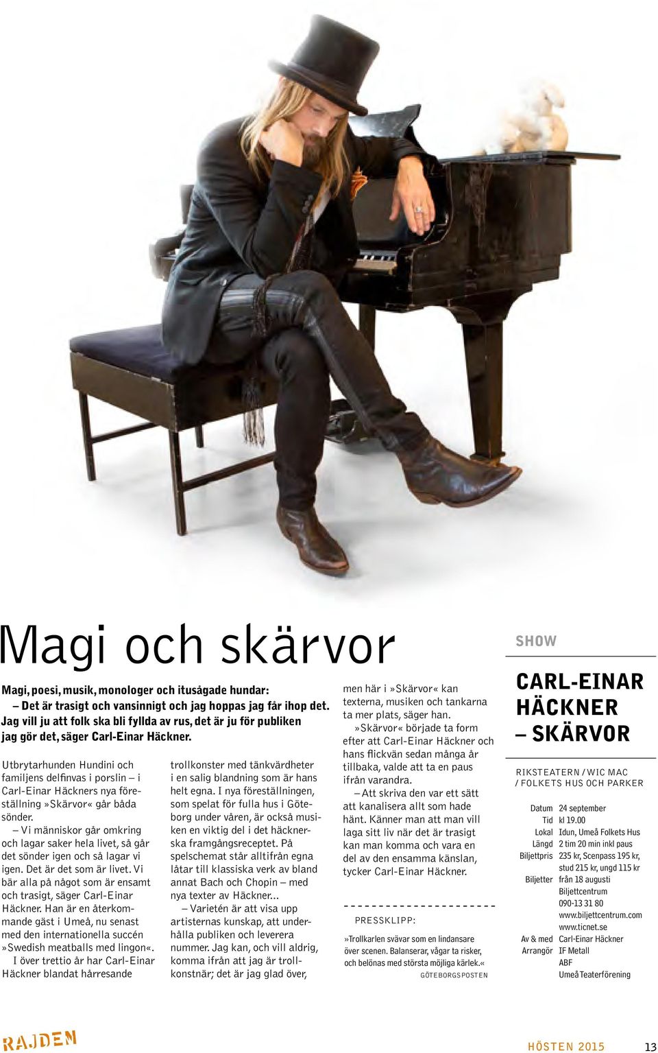 Utbrytarhunden Hundini och familjens delfinvas i porslin i Carl-Einar Häckners nya föreställning»skärvor«går båda sönder.
