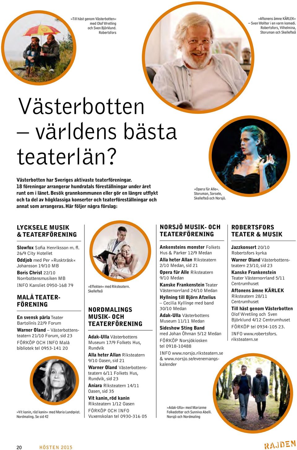 18 föreningar arrangerar hundratals föreställningar under året runt om i länet.