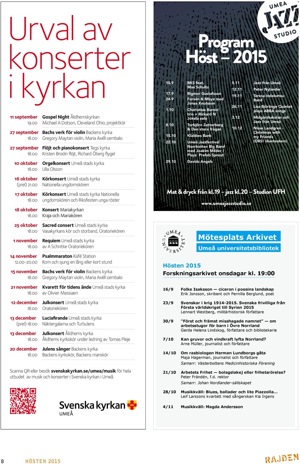 00 Ulla Olsson 16 oktober Körkonsert Umeå stads kyrka (prel) 21.00 Nationella ungdomskören 17 oktober Körkonsert Umeå stads kyrka Nationella 18.