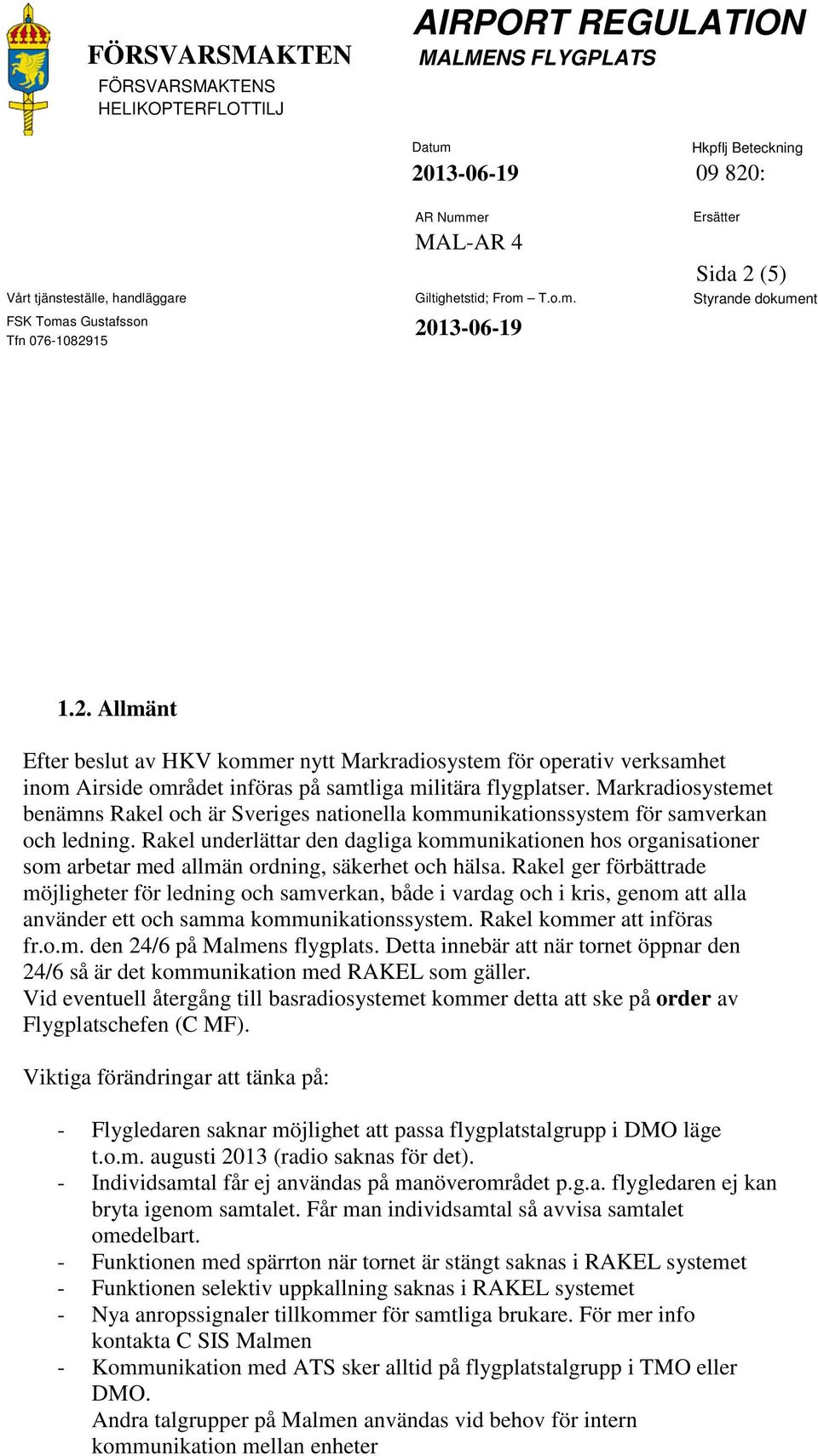 Rakel underlättar den dagliga kommunikationen hos organisationer som arbetar med allmän ordning, säkerhet och hälsa.