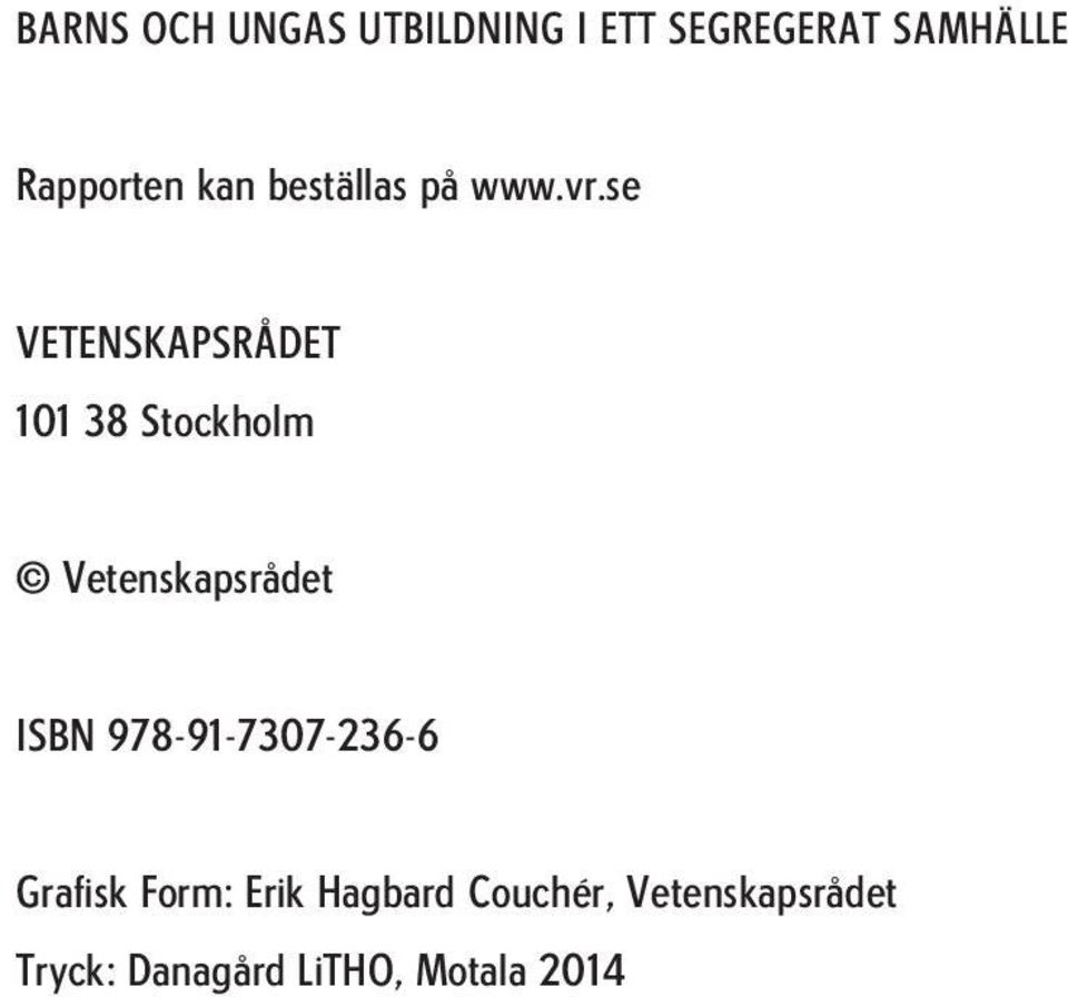 se VETENSKAPSRÅDET 101 38 Stockholm Vetenskapsrådet ISBN