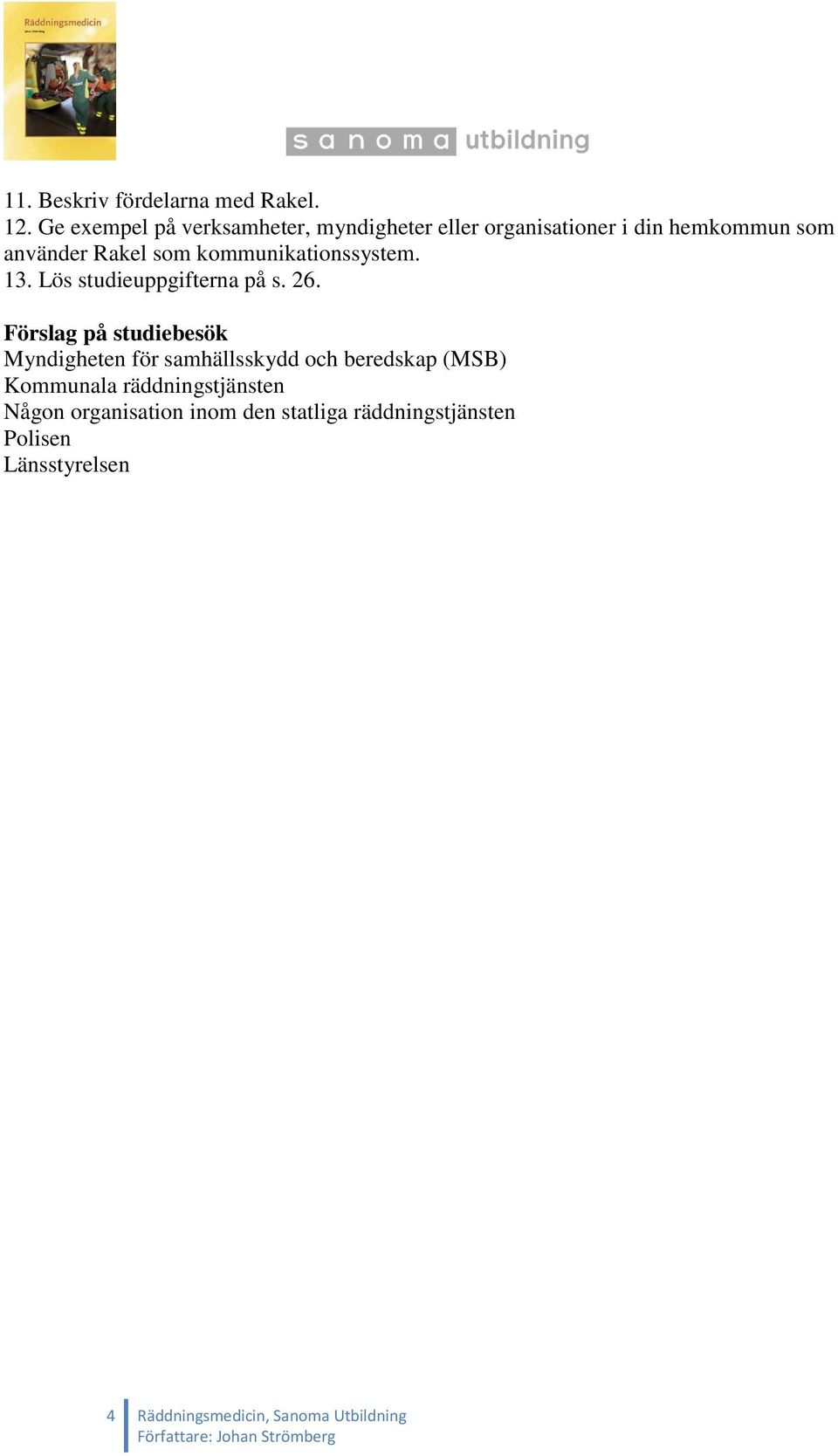 kommunikationssystem. 13. Lös studieuppgifterna på s. 26.