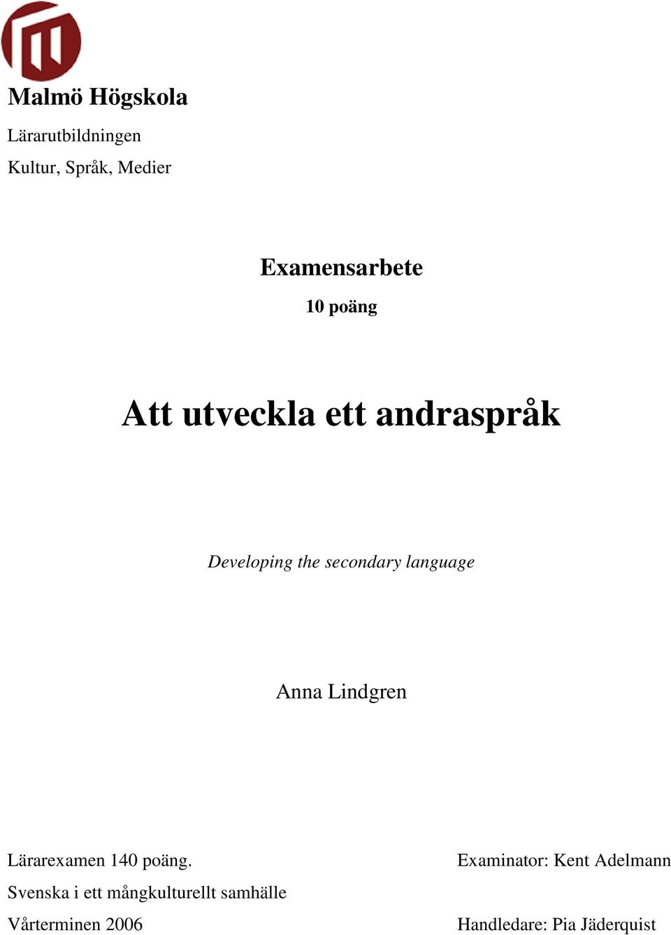 Anna Lindgren Lärarexamen 140 poäng.