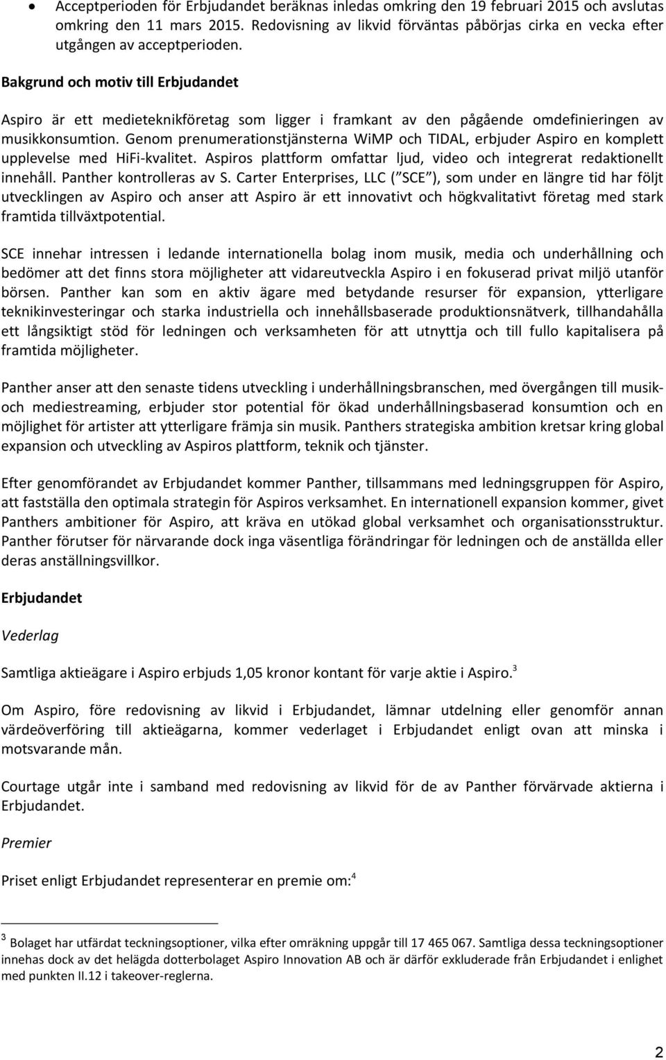 Bakgrund och motiv till Erbjudandet Aspiro är ett medieteknikföretag som ligger i framkant av den pågående omdefinieringen av musikkonsumtion.