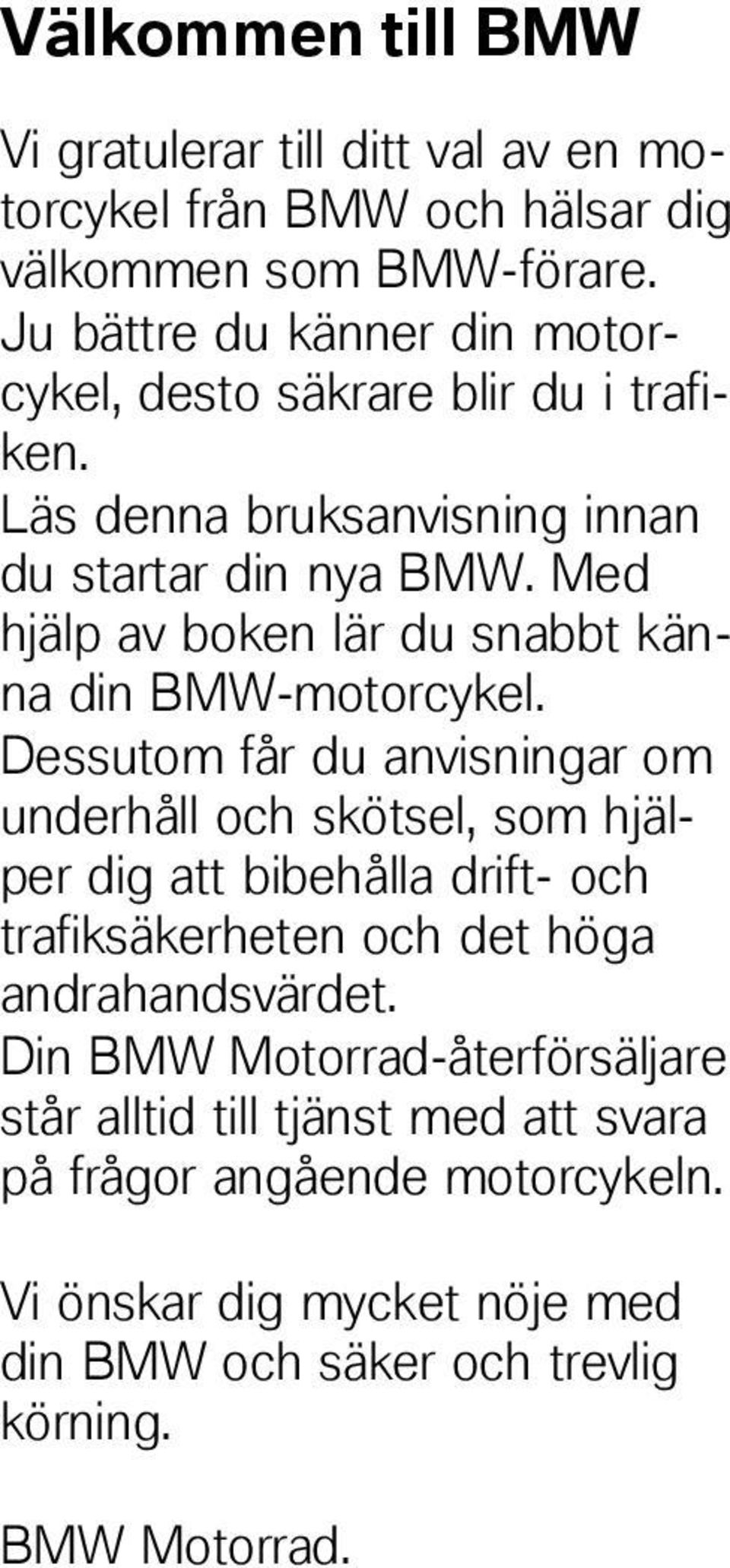 Med hjälp av boken lär du snabbt känna din BMW-motorcykel.