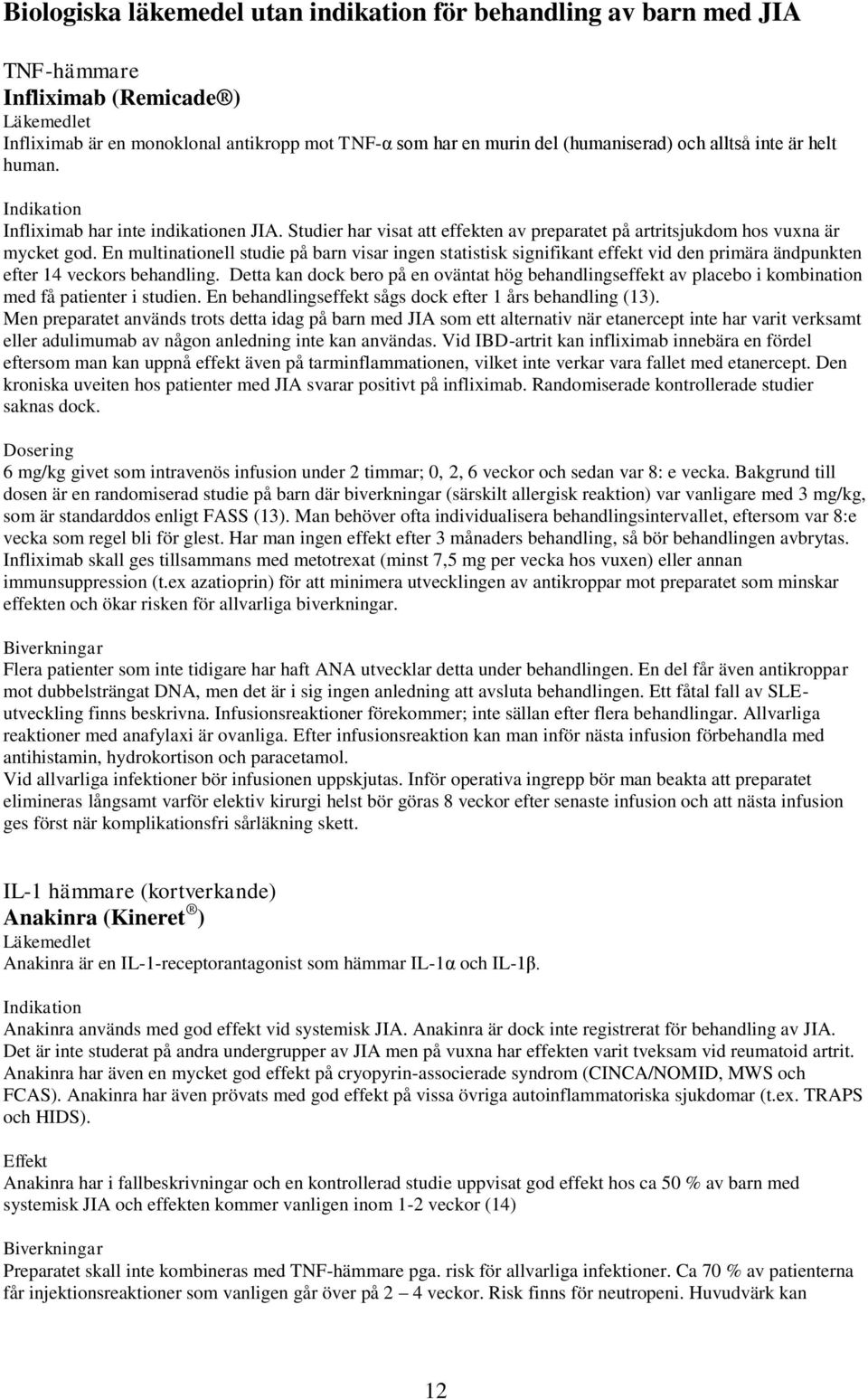 En multinationell studie på barn visar ingen statistisk signifikant effekt vid den primära ändpunkten efter 14 veckors behandling.