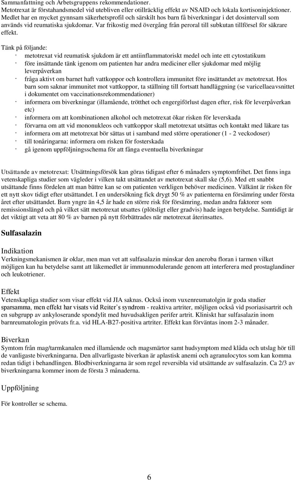 Var frikostig med övergång från peroral till subkutan tillförsel för säkrare effekt.