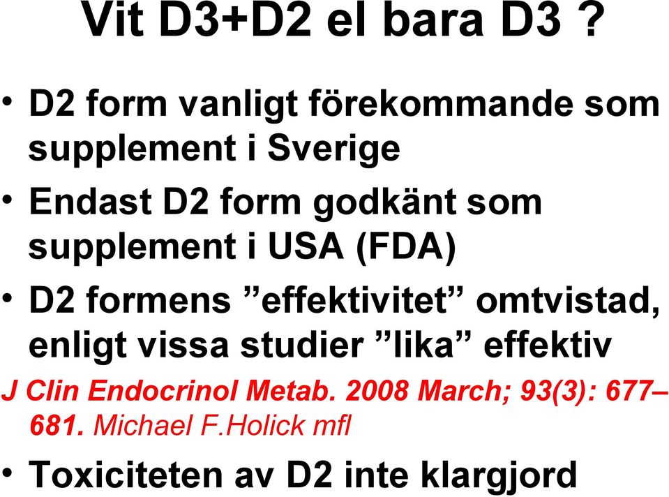 godkänt som supplement i USA (FDA) D2 formens effektivitet omtvistad,