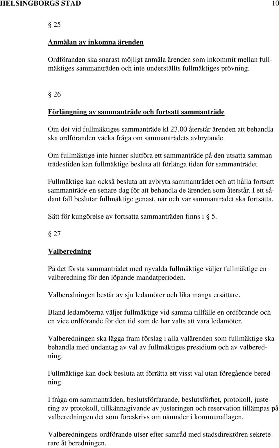 Om fullmäktige inte hinner slutföra ett sammanträde på den utsatta sammanträdestiden kan fullmäktige besluta att förlänga tiden för sammanträdet.