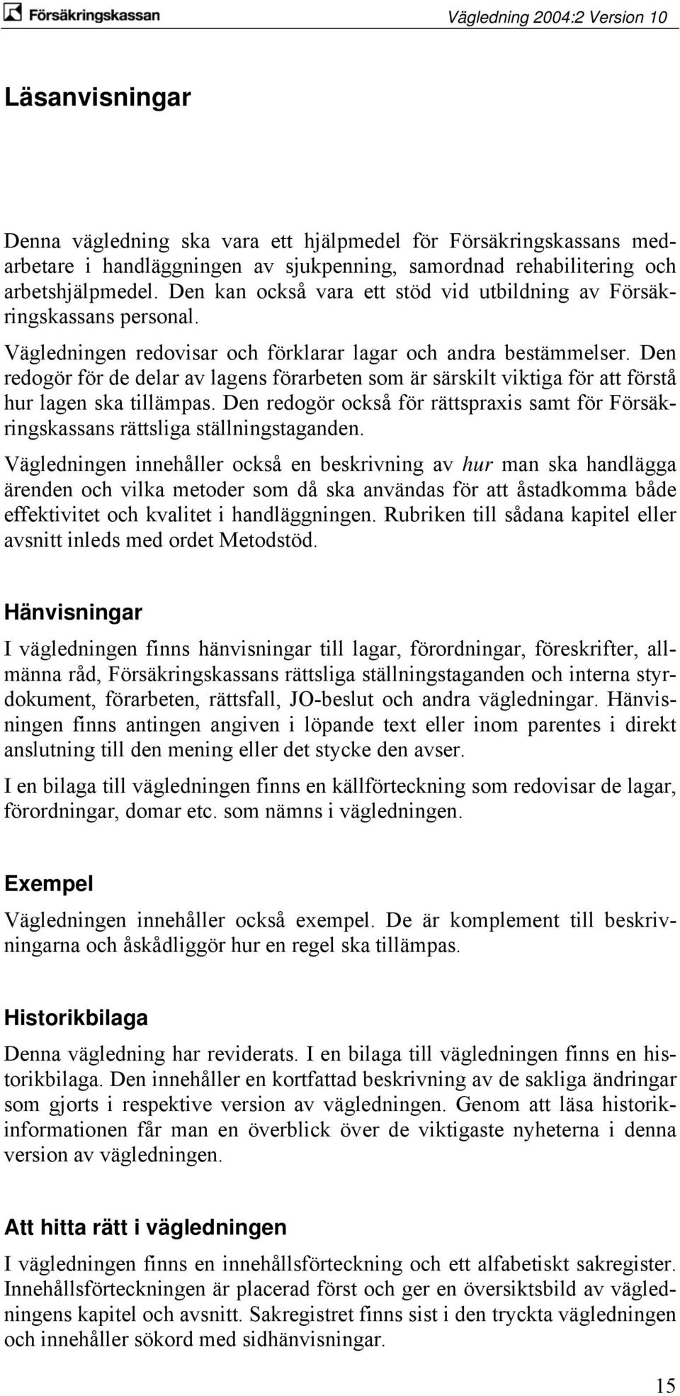 Den redogör för de delar av lagens förarbeten som är särskilt viktiga för att förstå hur lagen ska tillämpas.