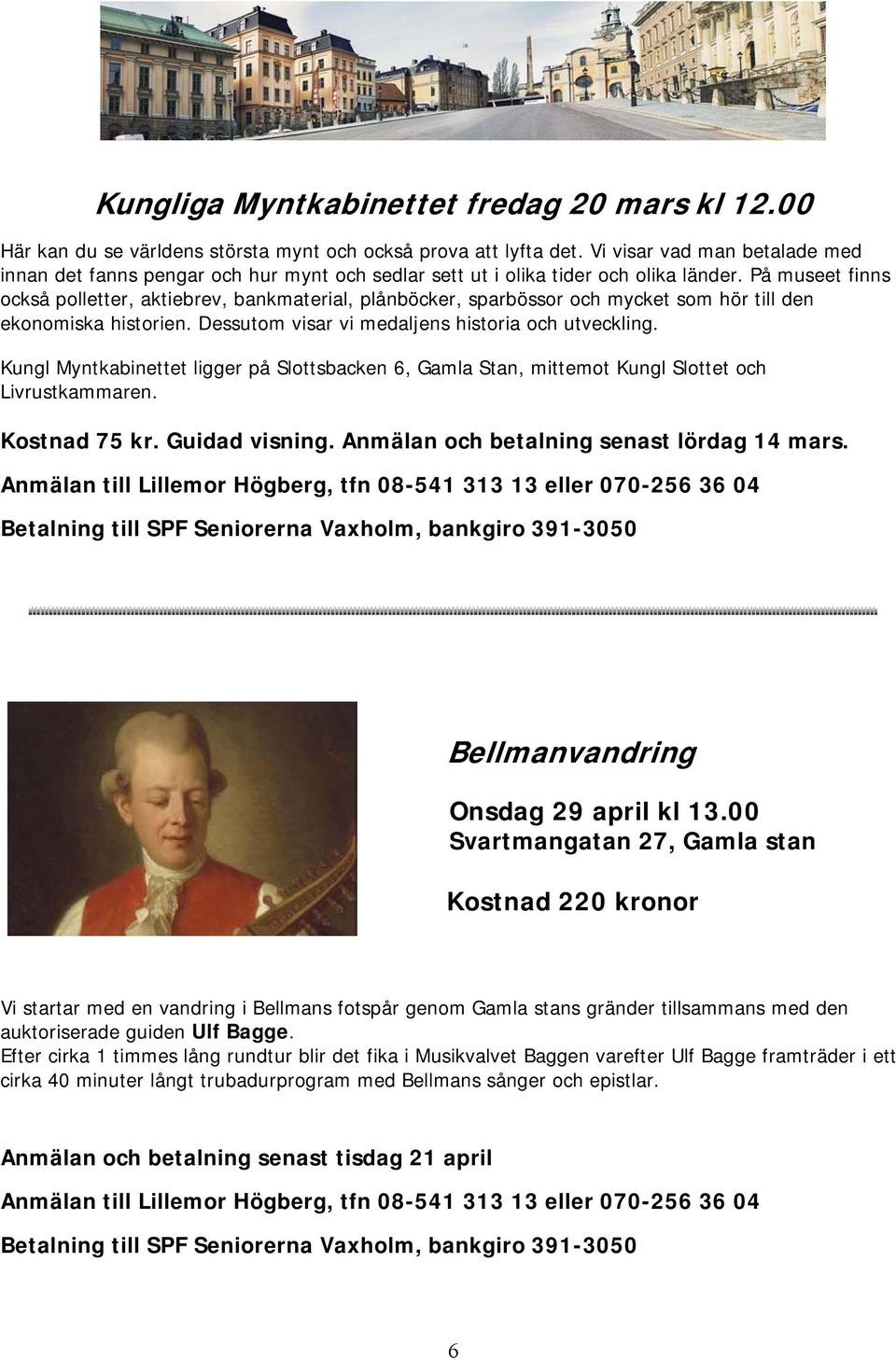 På museet finns också polletter, aktiebrev, bankmaterial, plånböcker, sparbössor och mycket som hör till den ekonomiska historien. Dessutom visar vi medaljens historia och utveckling.